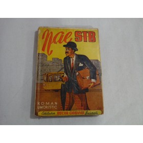    NAE  S. T. B.  (roman umoristic  prelucrat dupa o comedie a lui  Mihail Drumes  de S. BASCOVICI)   -  Editura  Bucur Ciobanul, 1943  